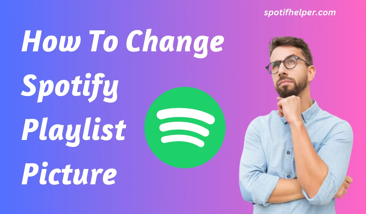 Read more about the article How To Change Spotify Playlist Picture 2024